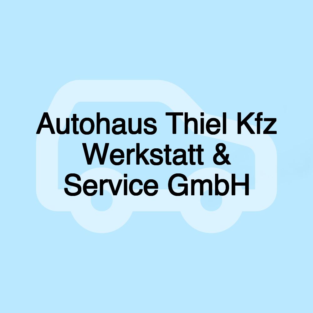 Autohaus Thiel Kfz Werkstatt & Service GmbH