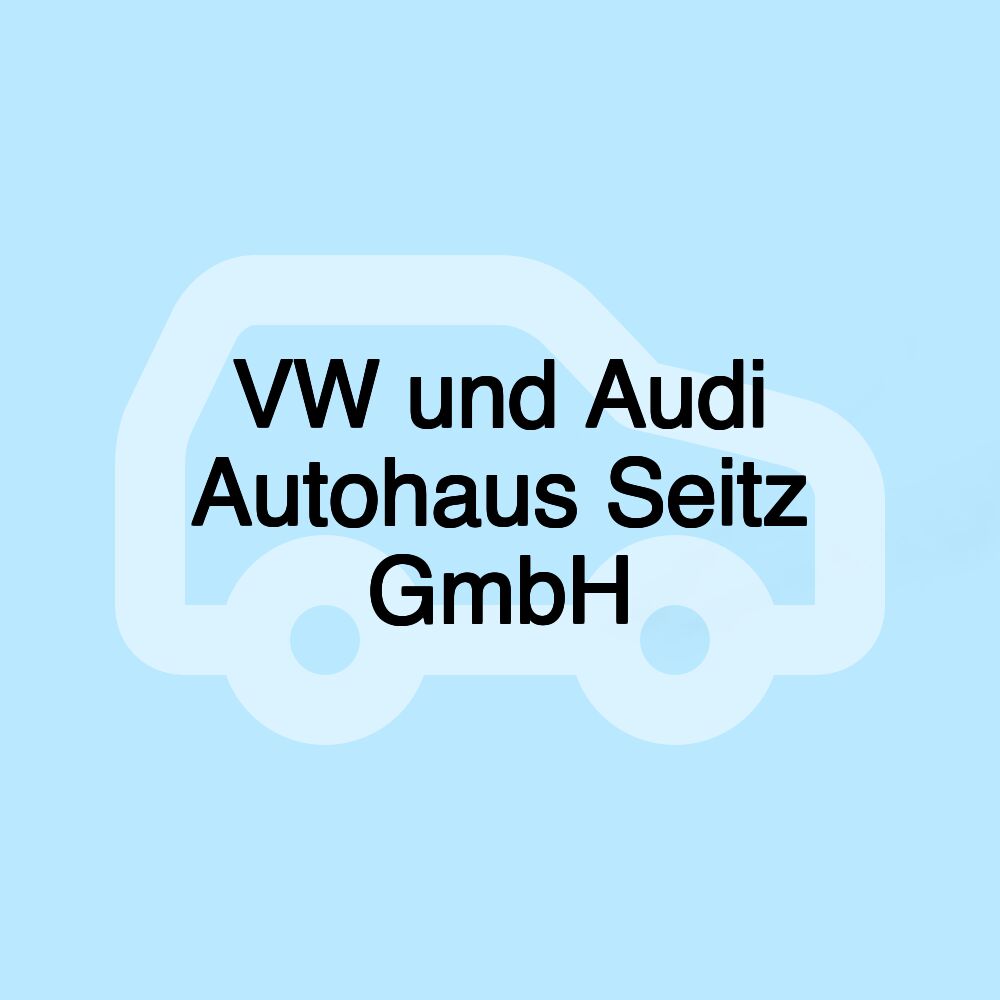 VW und Audi Autohaus Seitz GmbH VW und Audi Autohaus Seitz GmbH