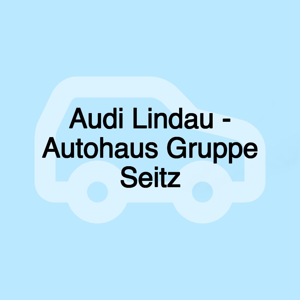 Audi Lindau - Autohaus Gruppe Seitz