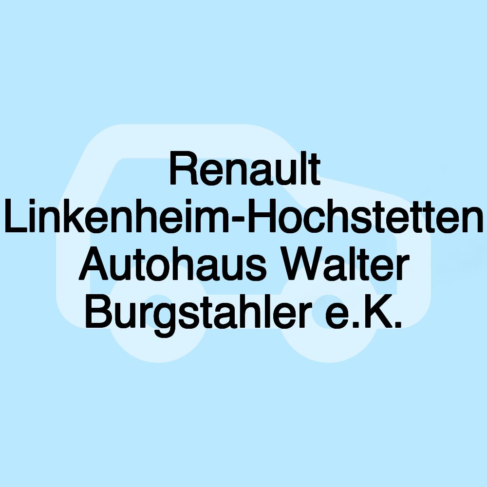 Renault Linkenheim-Hochstetten Autohaus Walter Burgstahler e.K. Renault Linkenheim-Hochstetten Autohaus Walter Burgstahler e.K.