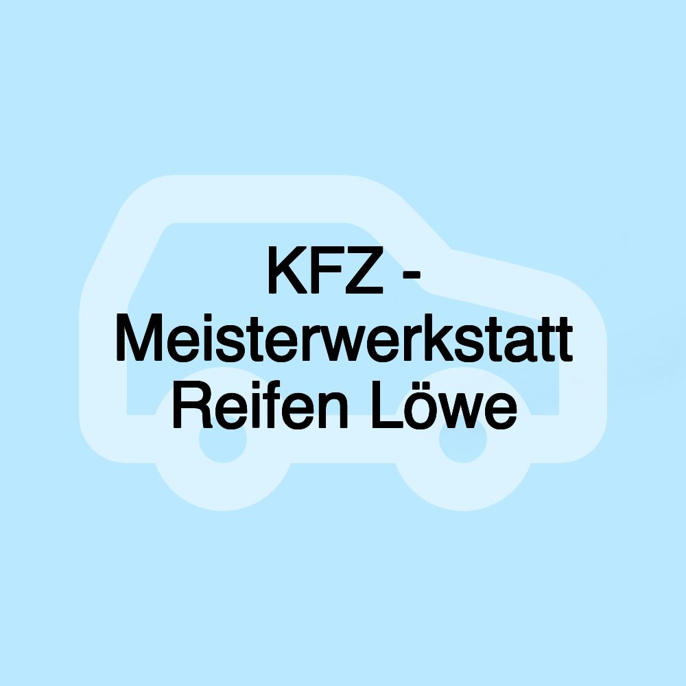 KFZ - Meisterwerkstatt Reifen Löwe KFZ - Meisterwerkstatt Reifen Löwe