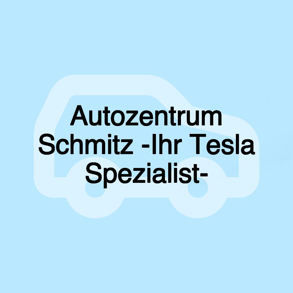 Autozentrum Schmitz -Ihr Tesla Spezialist-