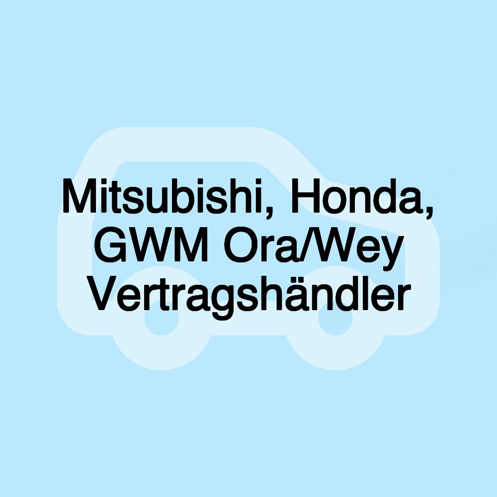 Mitsubishi, Honda, GWM Ora/Wey Vertragshändler Mitsubishi, Honda, GWM Ora/Wey Vertragshändler