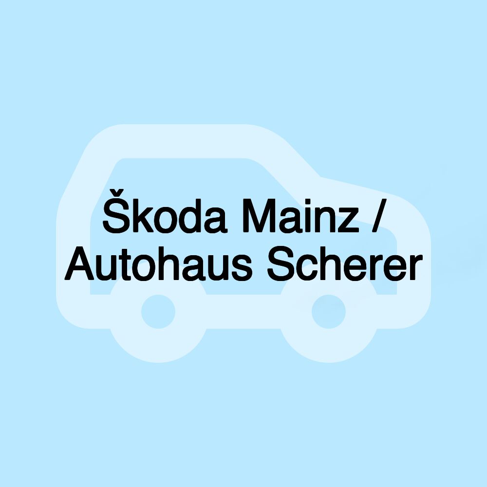 Škoda Mainz / Autohaus Scherer Škoda Mainz / Autohaus Scherer