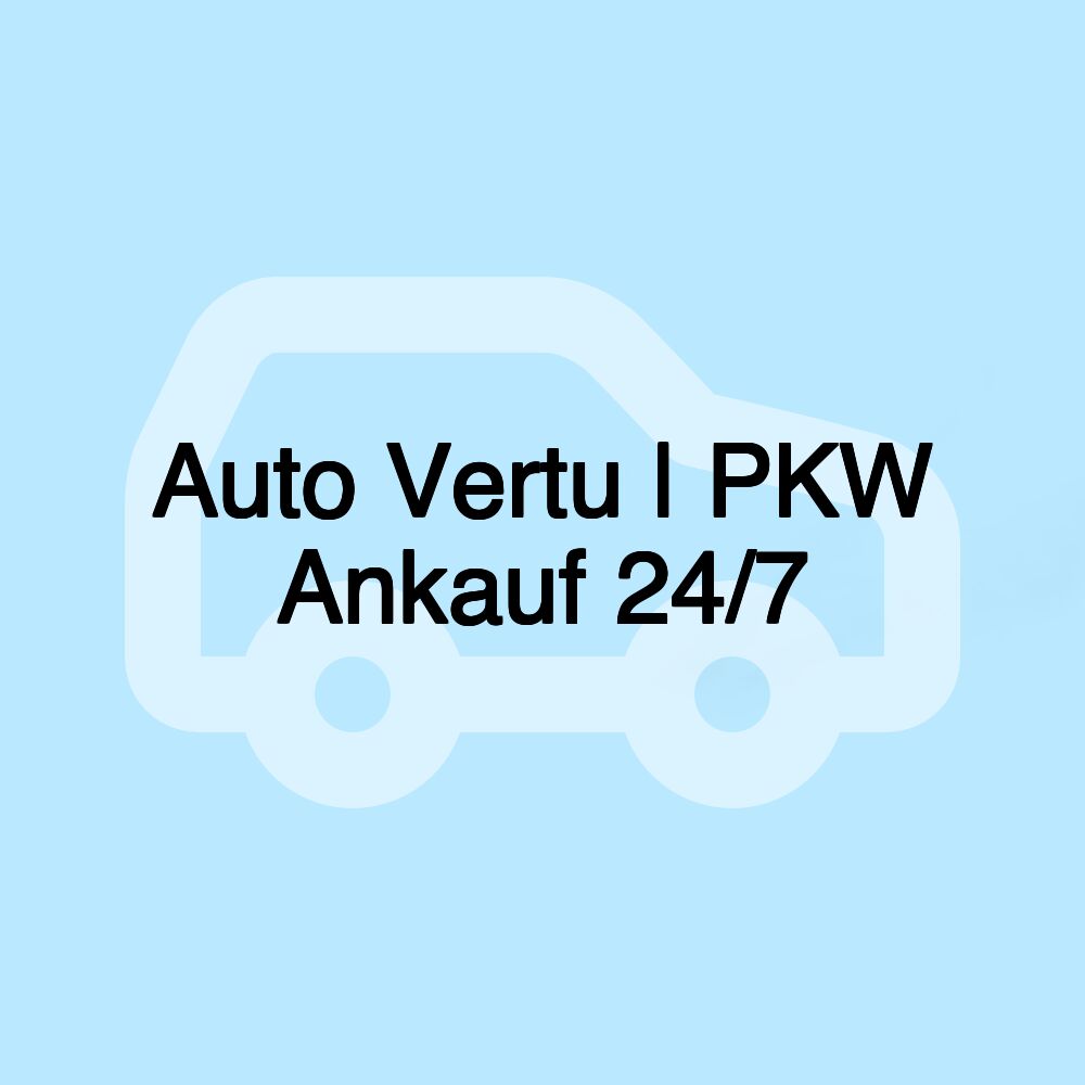 Auto Vertu | PKW Ankauf 24/7 Auto Vertu | PKW Ankauf 24/7