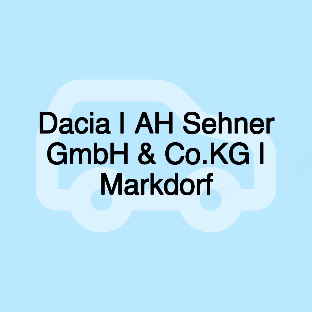 Dacia | AH Sehner GmbH & Co.KG | Markdorf