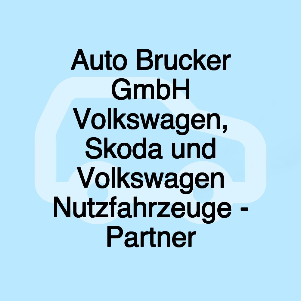 Auto Brucker GmbH Volkswagen, Skoda und Volkswagen Nutzfahrzeuge - Partner