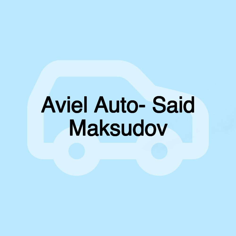 Aviel Auto- Said Maksudov Aviel Auto- Said Maksudov