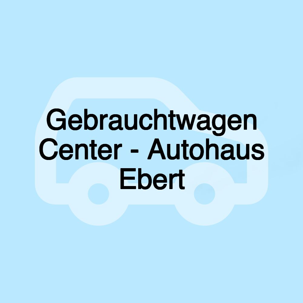 Gebrauchtwagen Center - Autohaus Ebert