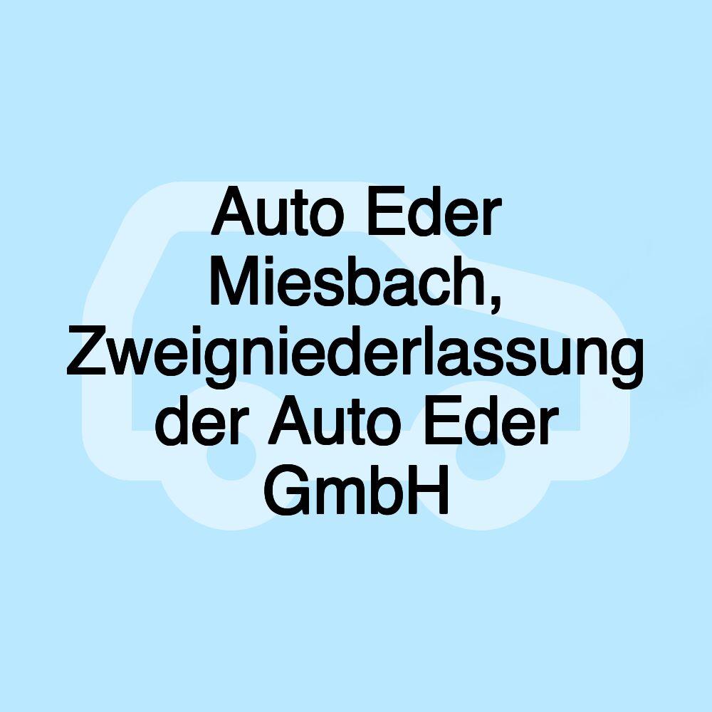 Auto Eder Miesbach, Zweigniederlassung der Auto Eder GmbH