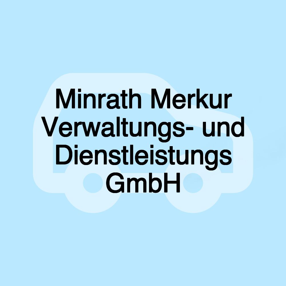 Minrath Merkur Verwaltungs- und Dienstleistungs GmbH