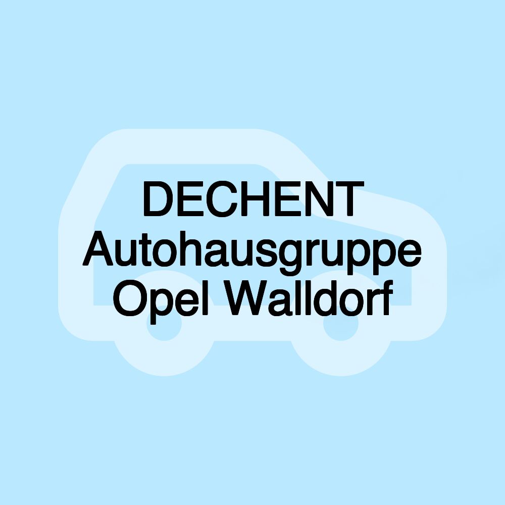 DECHENT Autohausgruppe Opel Walldorf DECHENT Autohausgruppe Opel Walldorf