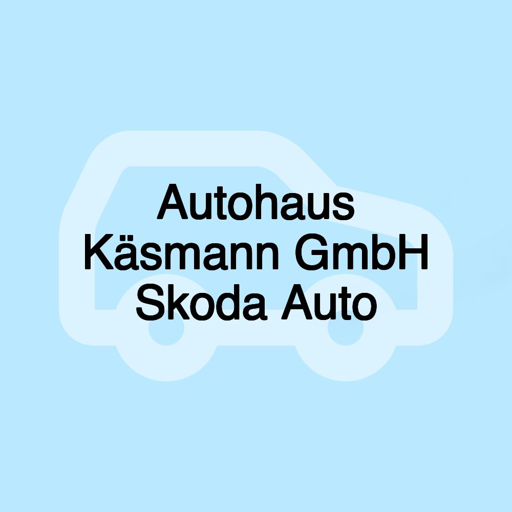 Autohaus Käsmann GmbH Skoda Auto Autohaus Käsmann GmbH Skoda Auto