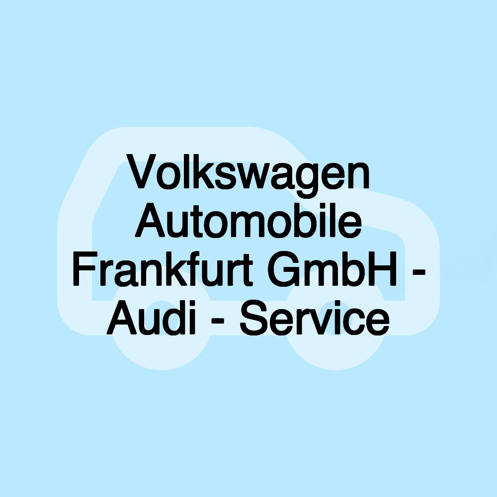 Volkswagen Automobile Frankfurt GmbH - Audi - Service