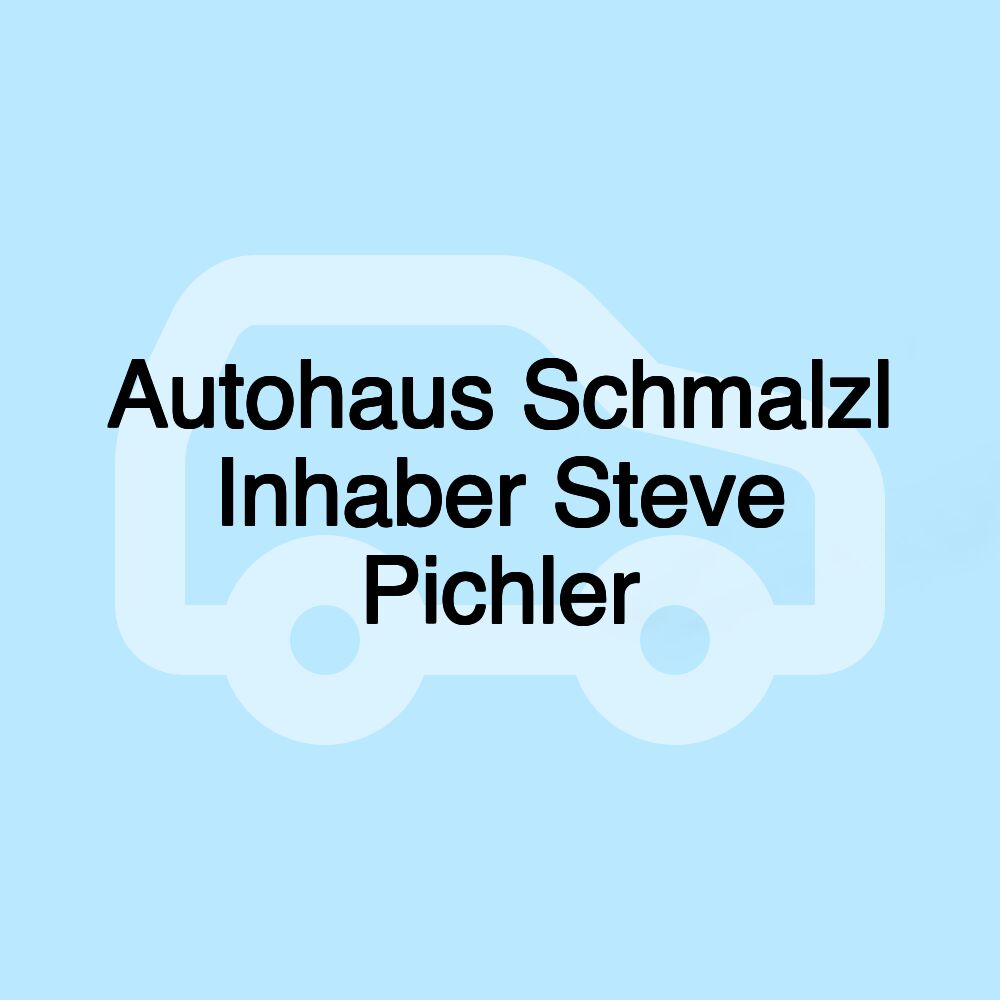 Autohaus Schmalzl Inhaber Steve Pichler