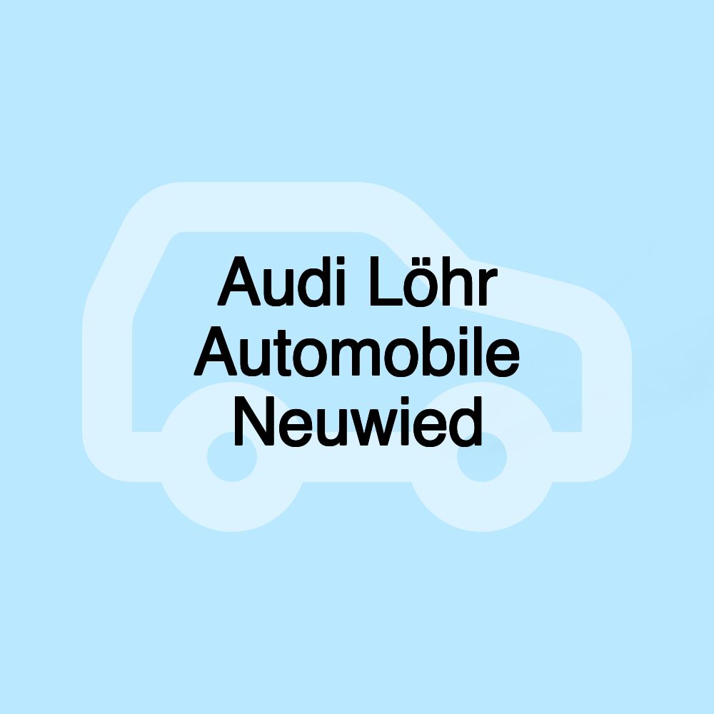 Audi Löhr Automobile Neuwied