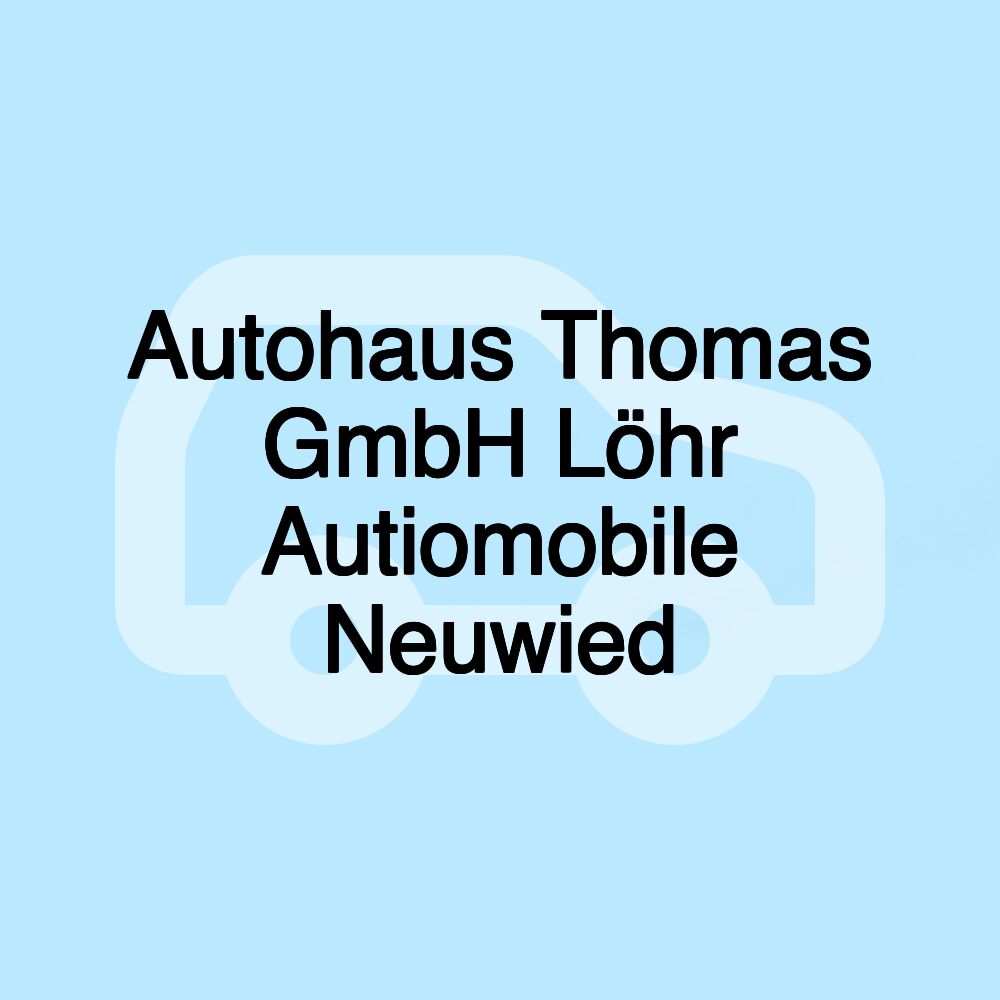 Autohaus Thomas GmbH Löhr Autiomobile Neuwied