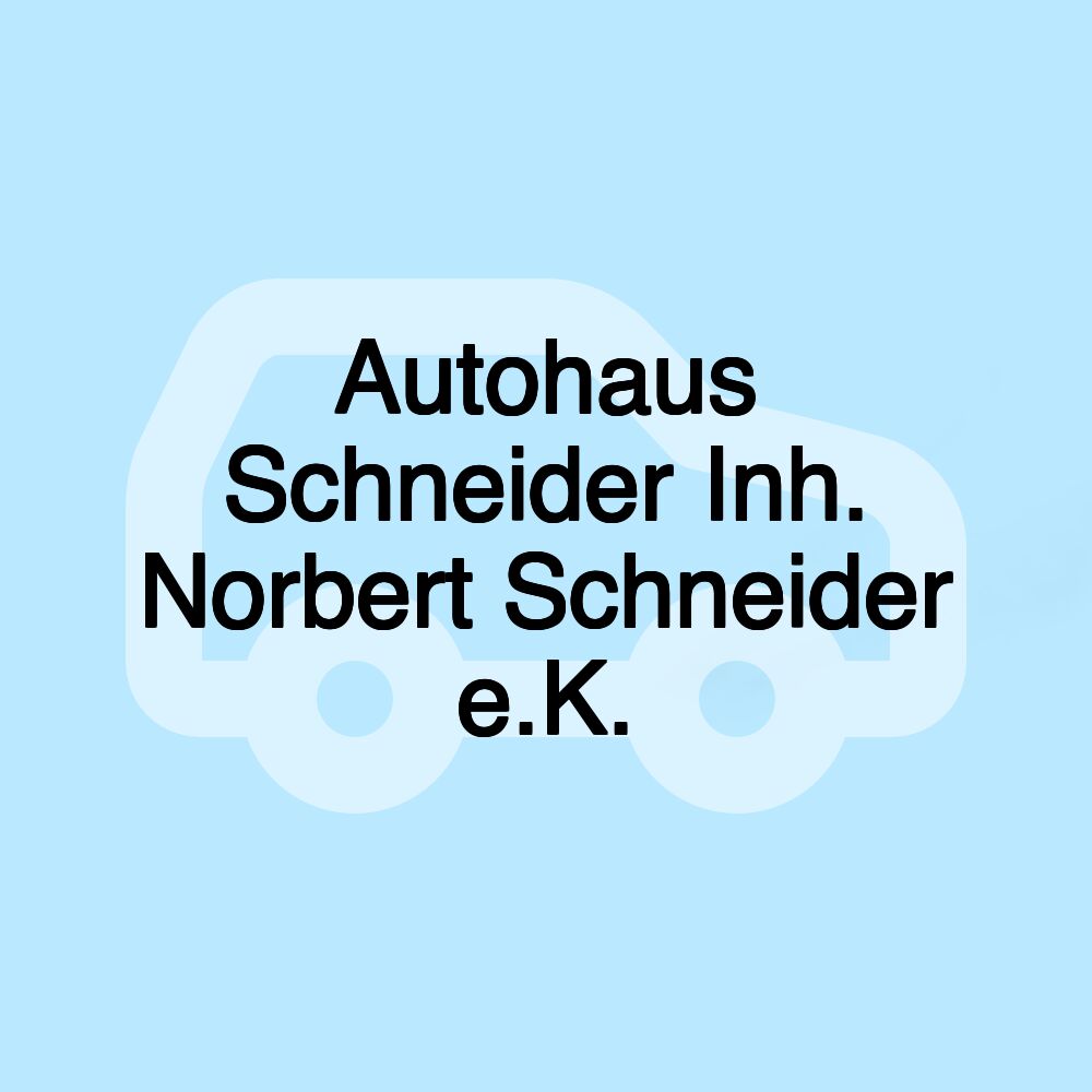 Autohaus Schneider Inh. Norbert Schneider e.K.