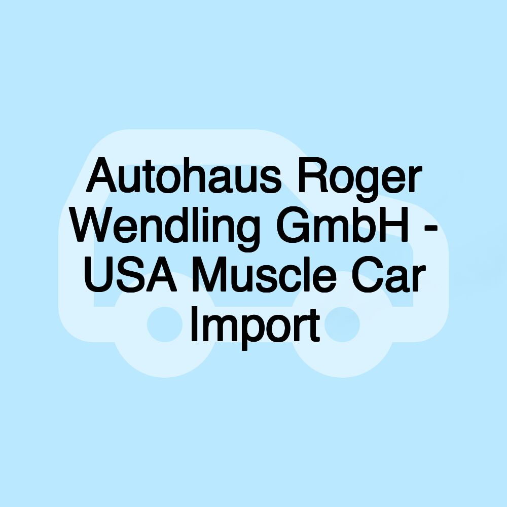 Autohaus Roger Wendling GmbH - USA Muscle Car Import