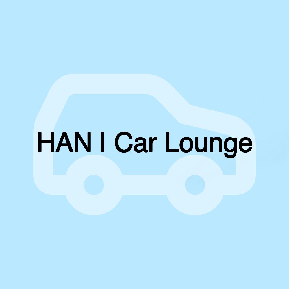 HAN | Car Lounge
