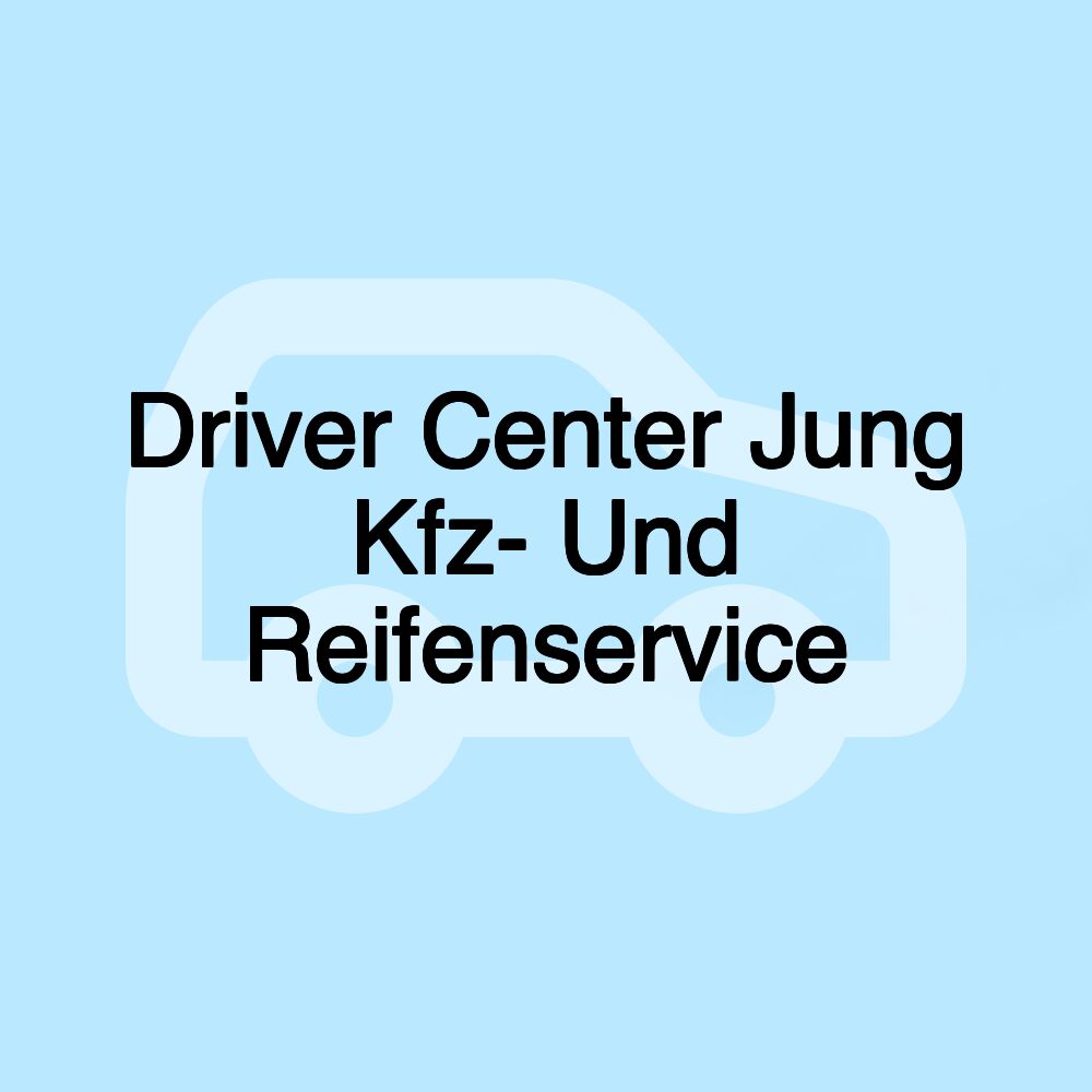 Driver Center Jung Kfz- Und Reifenservice Driver Center Jung Kfz- Und Reifenservice