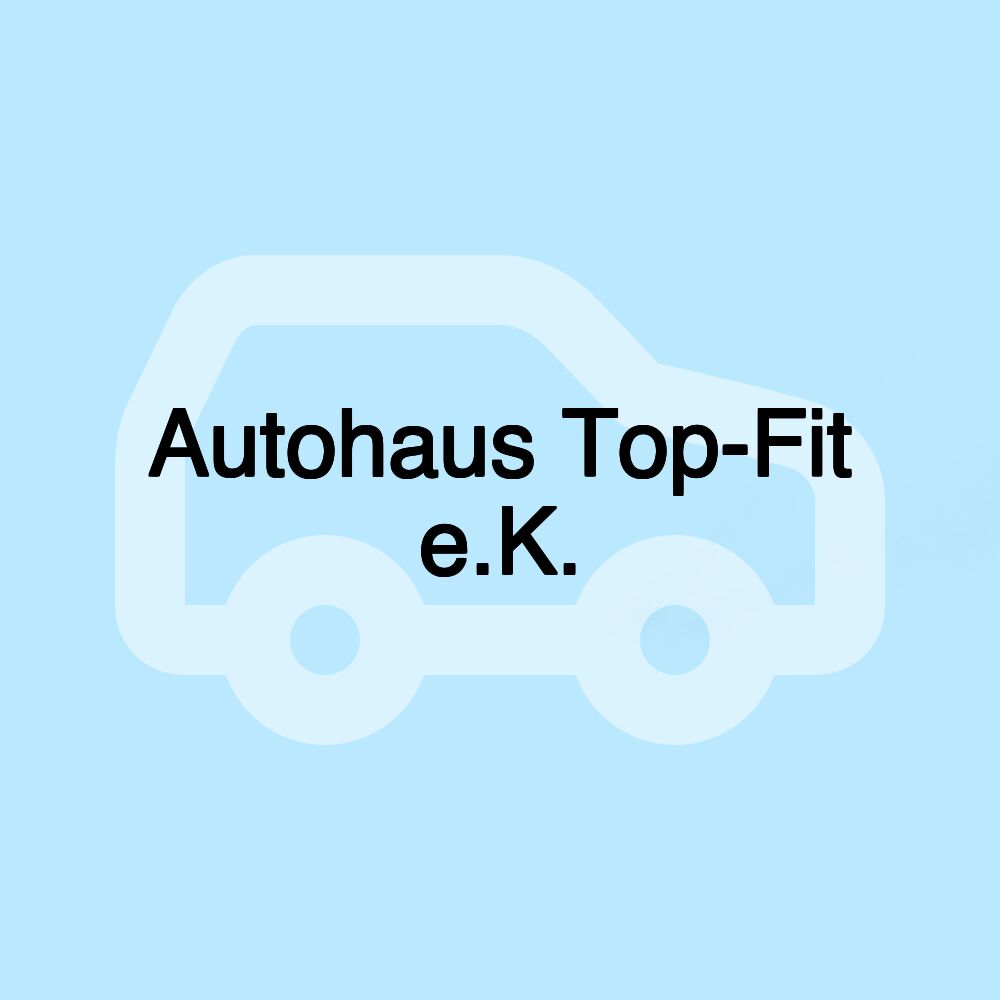 Autohaus Top-Fit e.K.