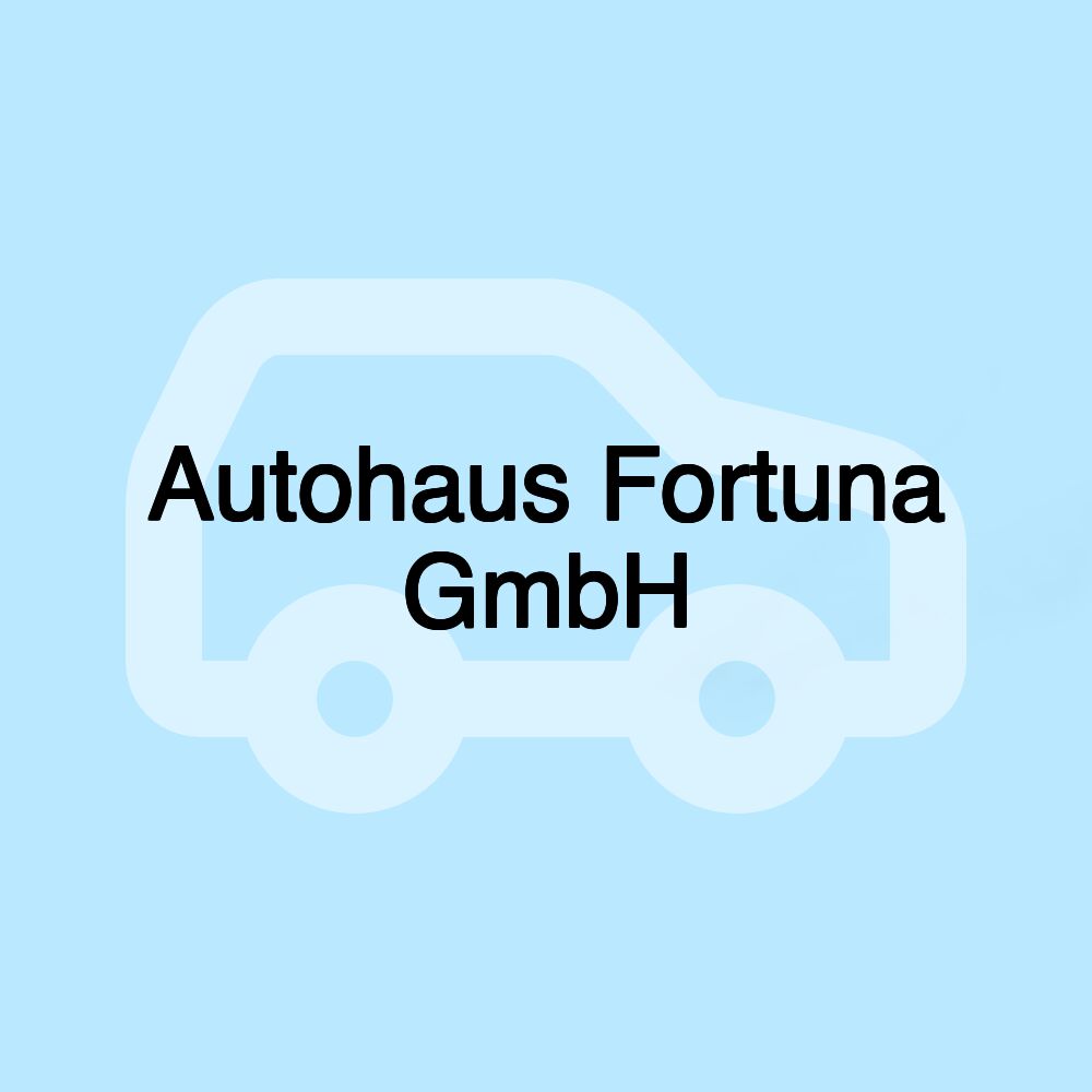 Autohaus Fortuna GmbH Autohaus Fortuna GmbH