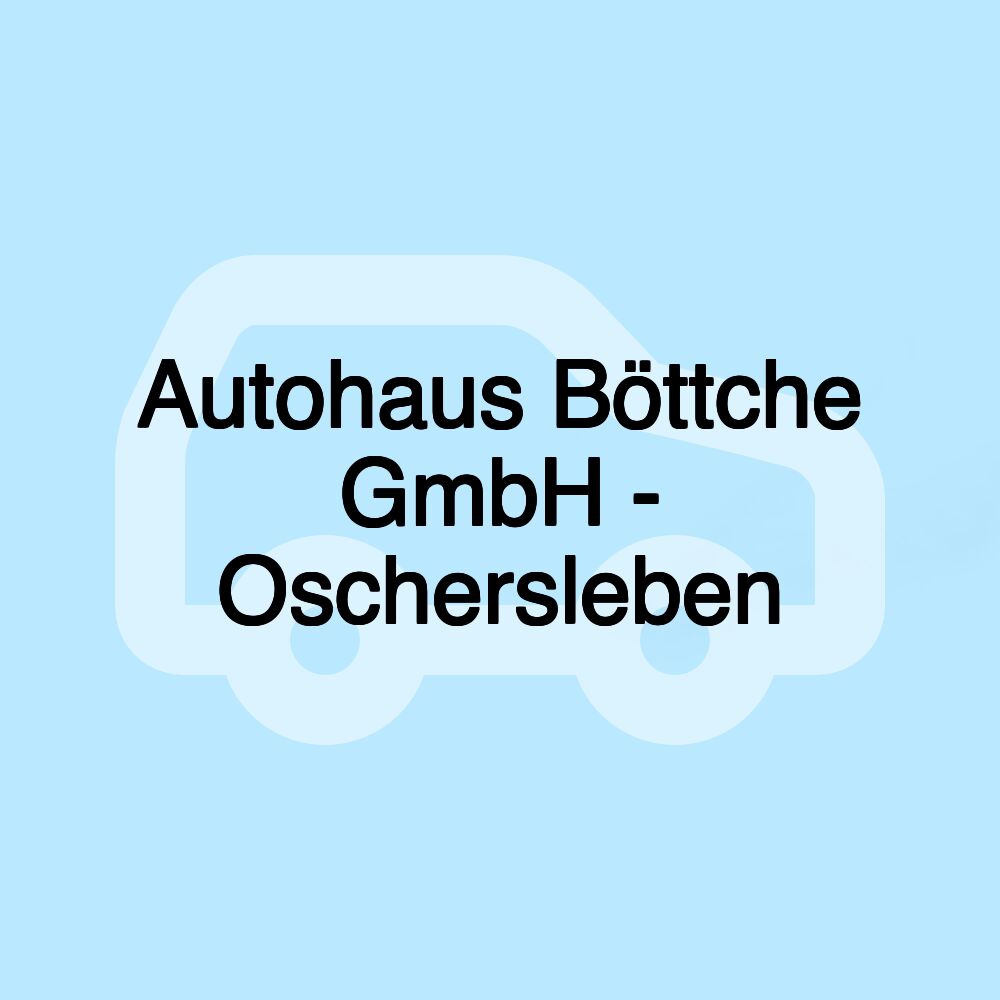 Autohaus Böttche GmbH - Oschersleben