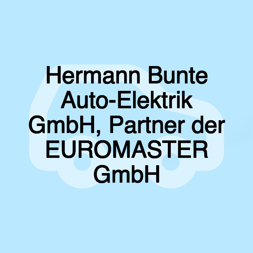 Hermann Bunte Auto-Elektrik GmbH, Partner der EUROMASTER GmbH
