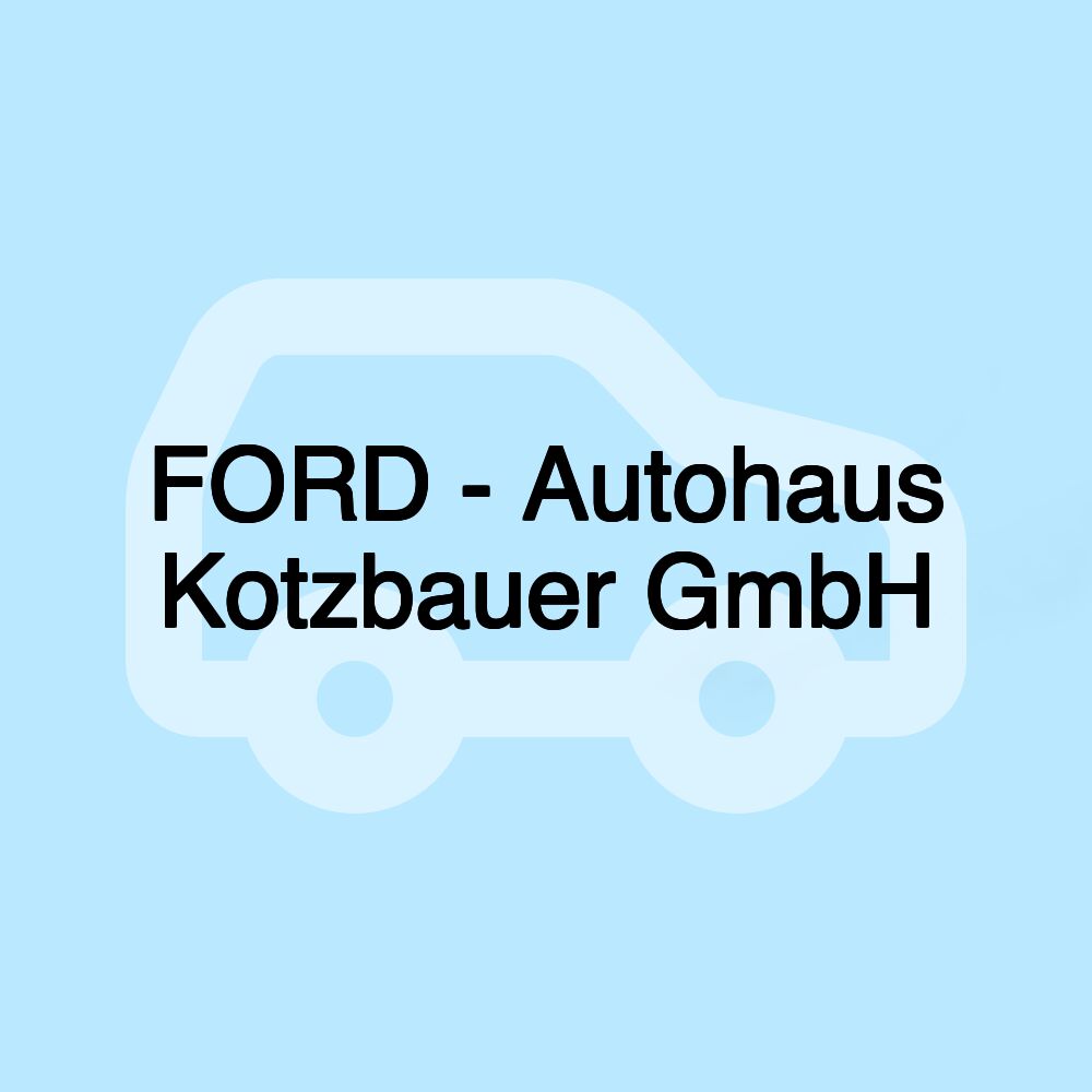 FORD - Autohaus Kotzbauer GmbH
