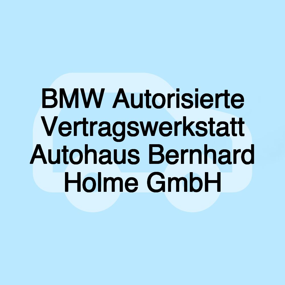 BMW Autorisierte Vertragswerkstatt Autohaus Bernhard Holme GmbH