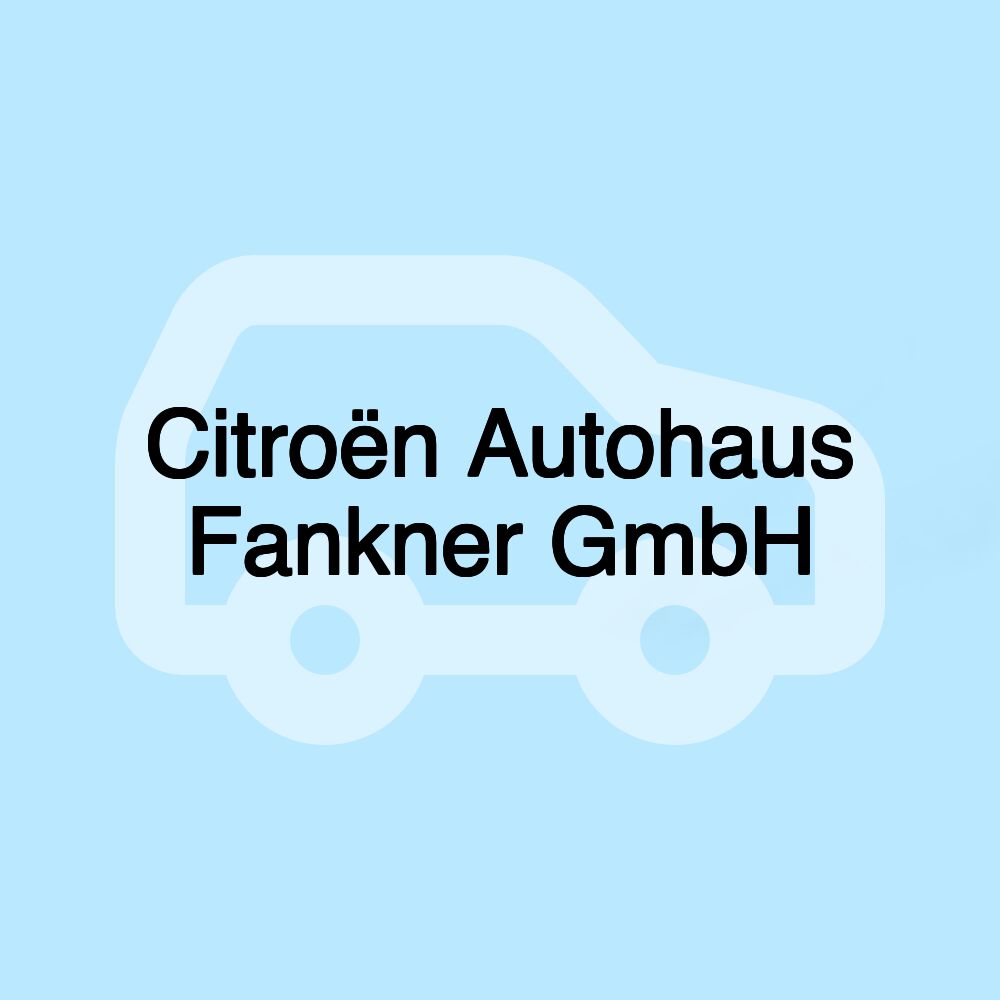Citroën Autohaus Fankner GmbH