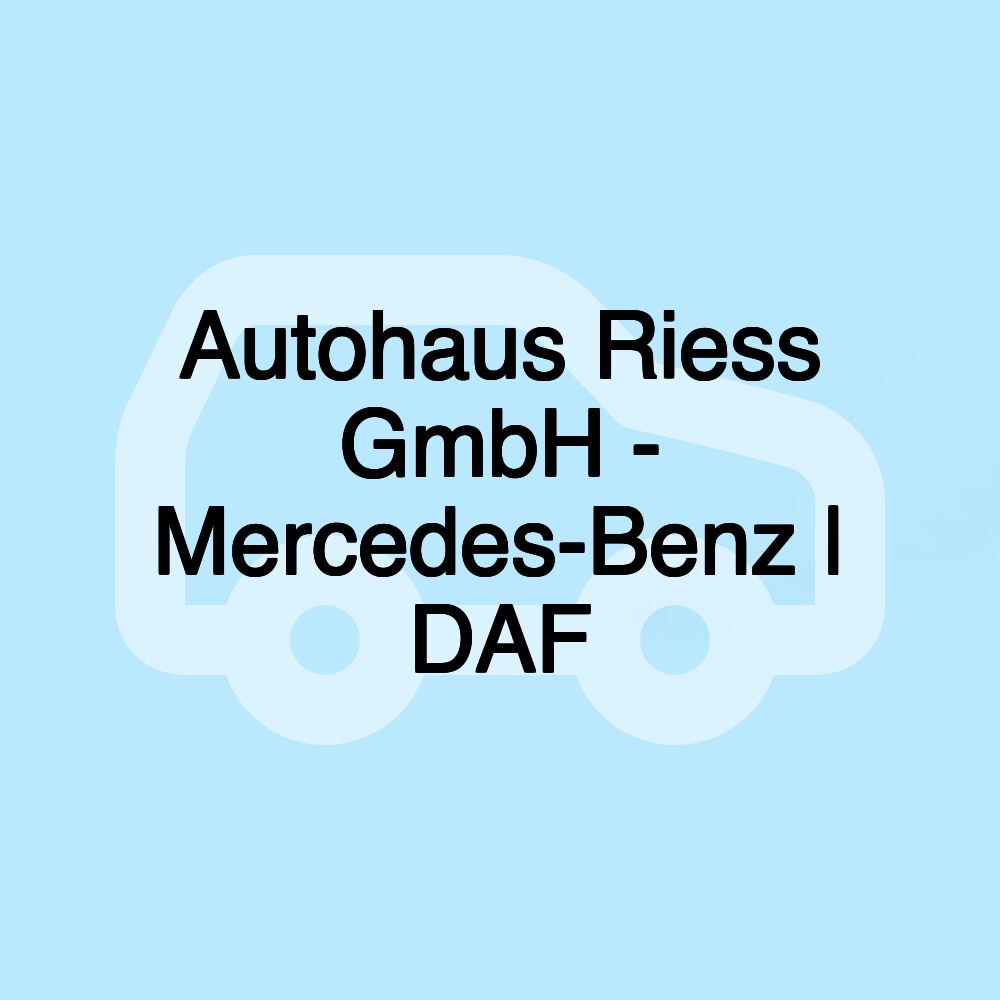 Autohaus Riess GmbH - Mercedes-Benz | DAF