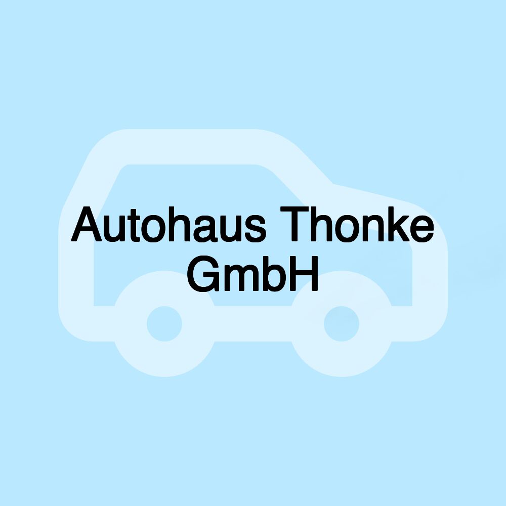 Autohaus Thonke GmbH Autohaus Thonke GmbH