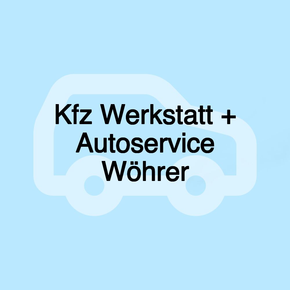 Kfz Werkstatt + Autoservice Wöhrer