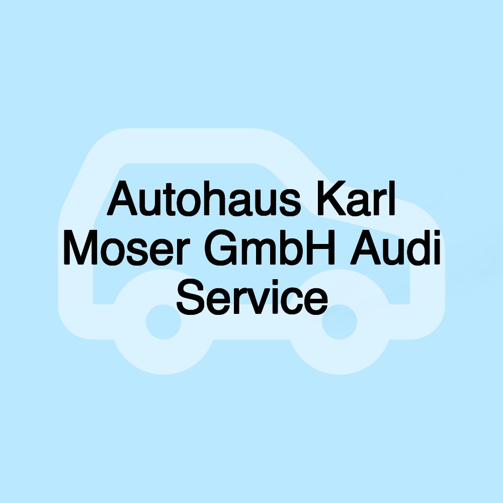 Autohaus Karl Moser GmbH Audi Service