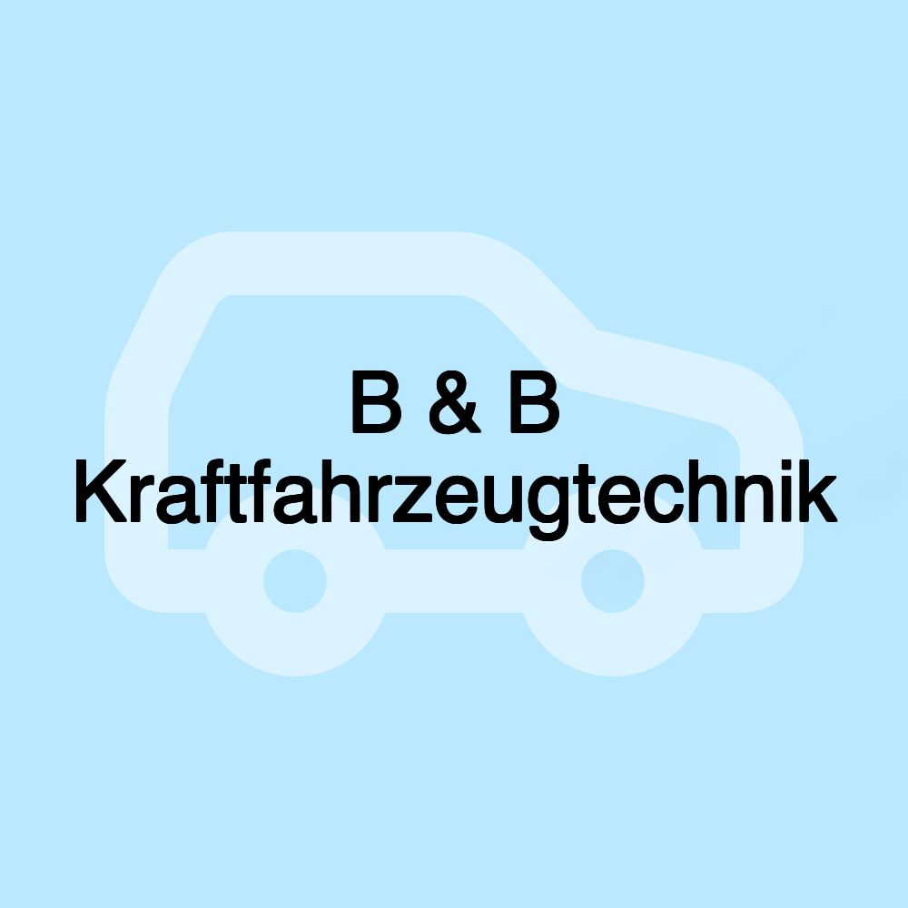 B & B Kraftfahrzeugtechnik