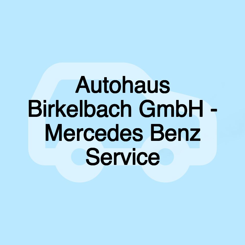 Autohaus Birkelbach GmbH - Mercedes Benz Service