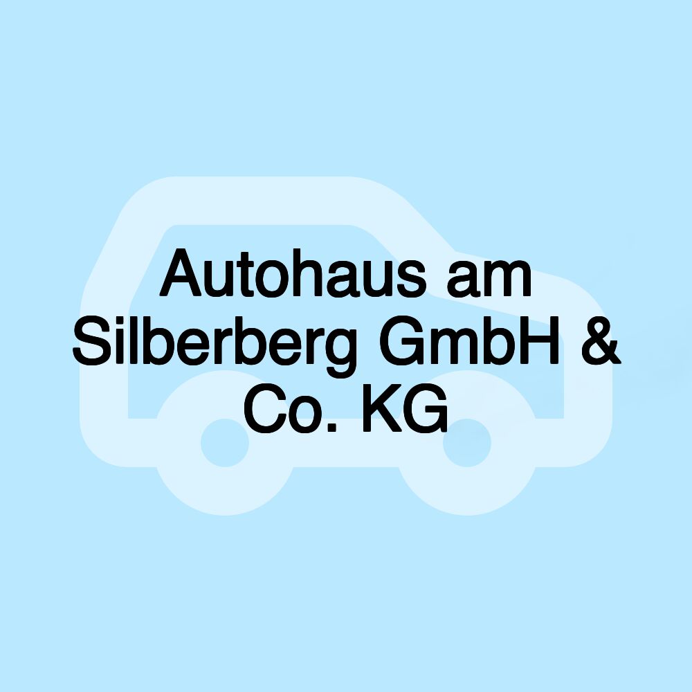 Autohaus am Silberberg GmbH & Co. KG Autohaus am Silberberg GmbH & Co. KG