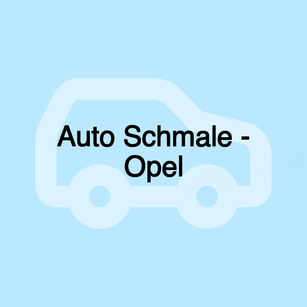 Auto Schmale - Opel