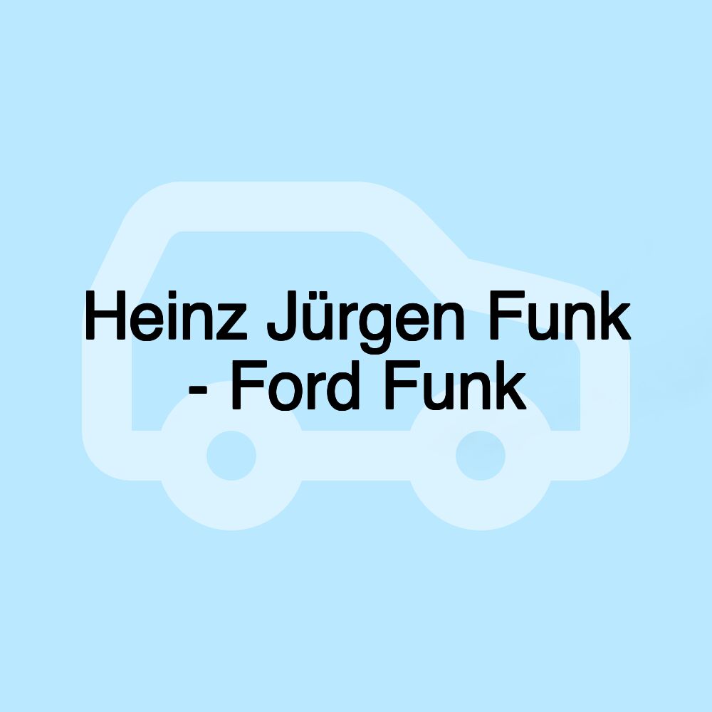 Heinz Jürgen Funk - Ford Funk Heinz Jürgen Funk - Ford Funk