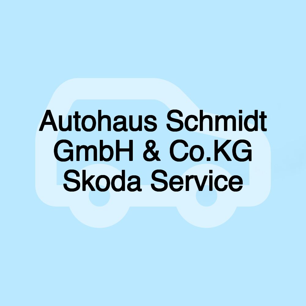 Autohaus Schmidt GmbH & Co.KG Skoda Service