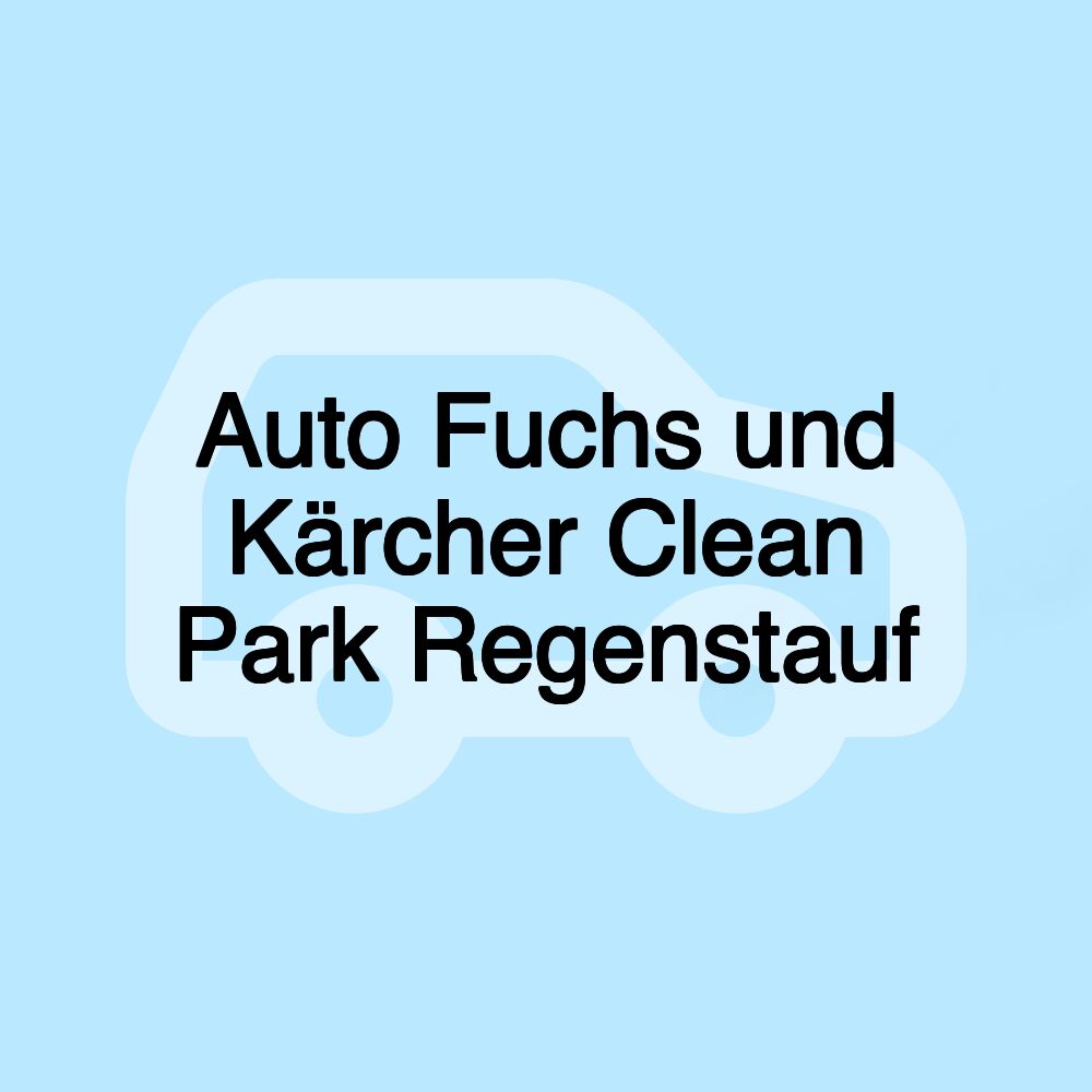 Auto Fuchs und Kärcher Clean Park Regenstauf