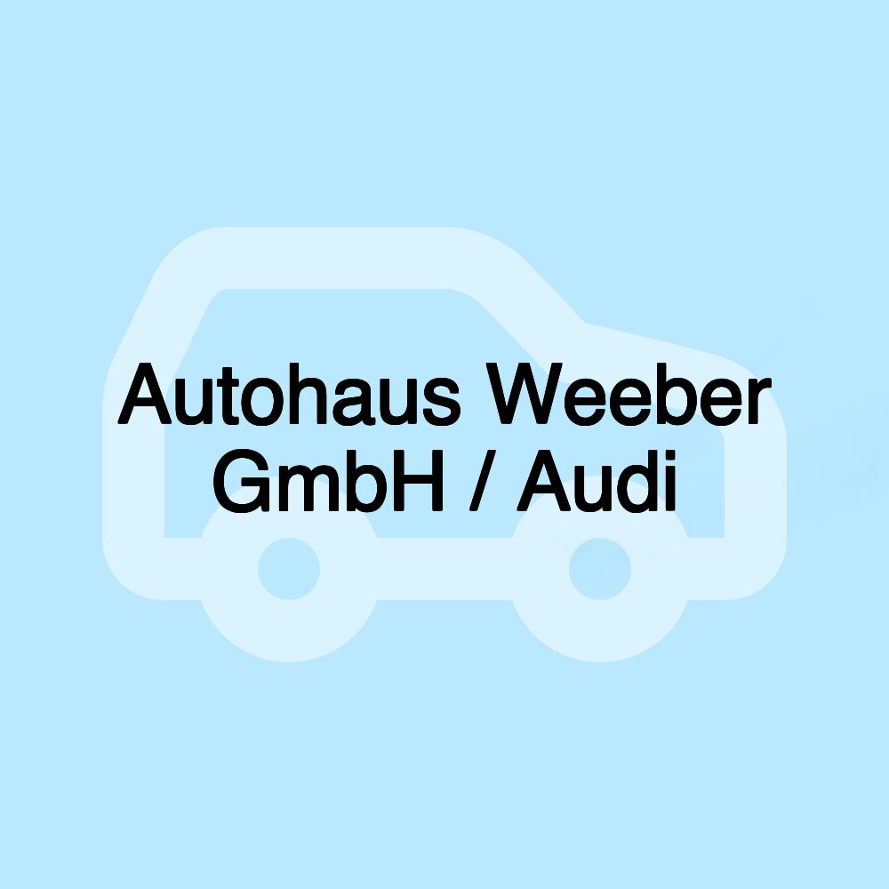 Autohaus Weeber GmbH / Audi Autohaus Weeber GmbH / Audi