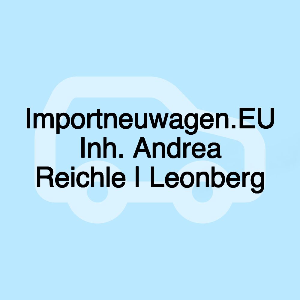 Importneuwagen.EU Inh. Andrea Reichle | Leonberg