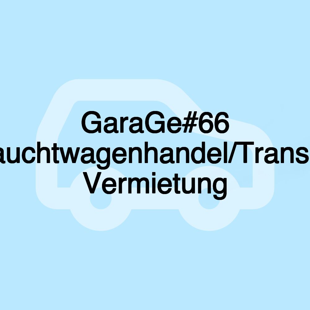GaraGe#66 Gebrauchtwagenhandel/Transporter Vermietung GaraGe#66 Gebrauchtwagenhandel/Transporter Vermietung