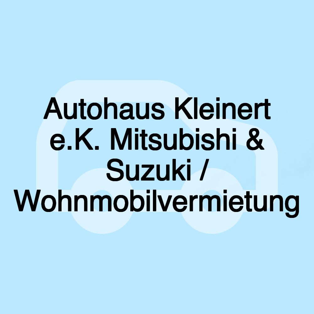 Autohaus Kleinert e.K. Mitsubishi & Suzuki / Wohnmobilvermietung