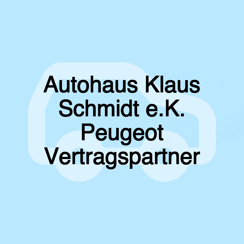 Autohaus Klaus Schmidt e.K. Peugeot Vertragspartner Autohaus Klaus Schmidt e.K. Peugeot Vertragspartner