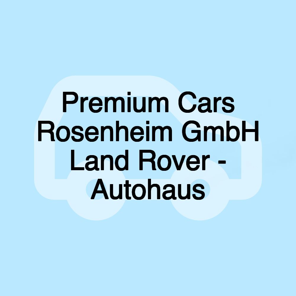 Premium Cars Rosenheim GmbH Land Rover - Autohaus