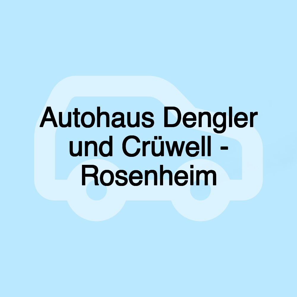 Autohaus Dengler und Crüwell - Rosenheim